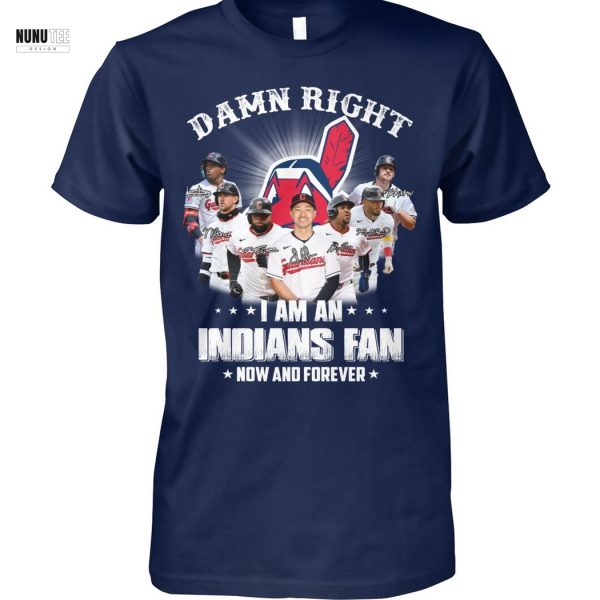 Cleveland Guardians – Damn Right I Am An Indians Fan Now And Forever Unisex T-Shirt