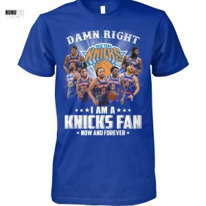 Damn Right I Am A New York Knicks Fan Now And Forever Signature Unisex T-Shirt