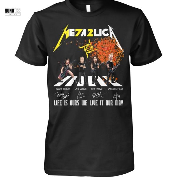 Metallica Life Is Ours We Live It Our Way Signature Unisex T-Shirt
