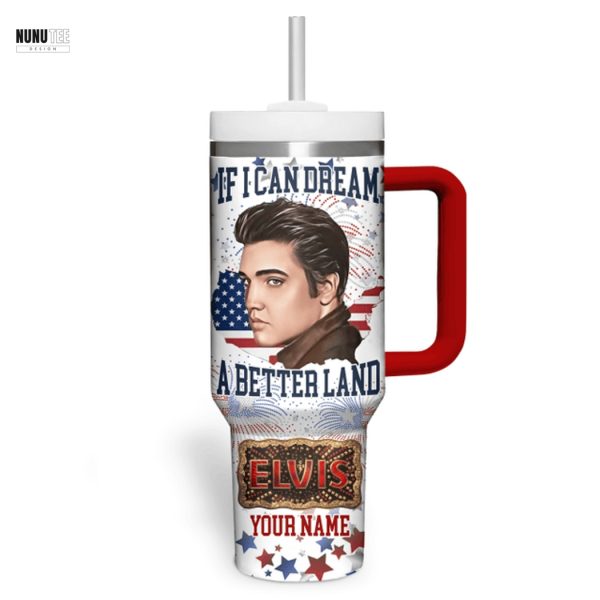 Personalized Elvis Presley If I Can Dream Of A Better Land Tumbler With Handle And Straw