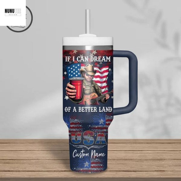 Personalized Toby Keith If I Can Dream Of A Better Land Tumbler With Handle And Straw