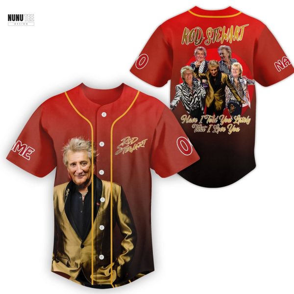 Personalized Rod Stewart Have I Told You Lately That I Love You Baseball Jersey