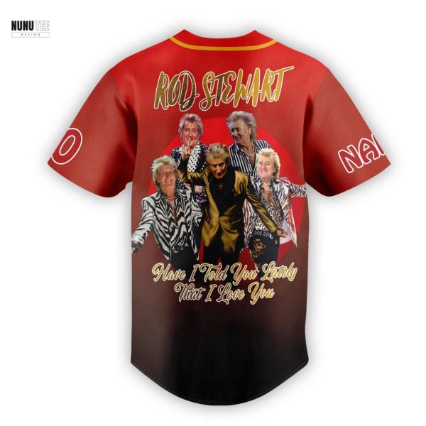 Personalized Rod Stewart Have I Told You Lately That I Love You Baseball Jersey